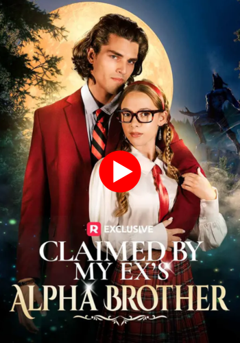 Claimed by My Ex's Alpha Brother - Watch Now Online